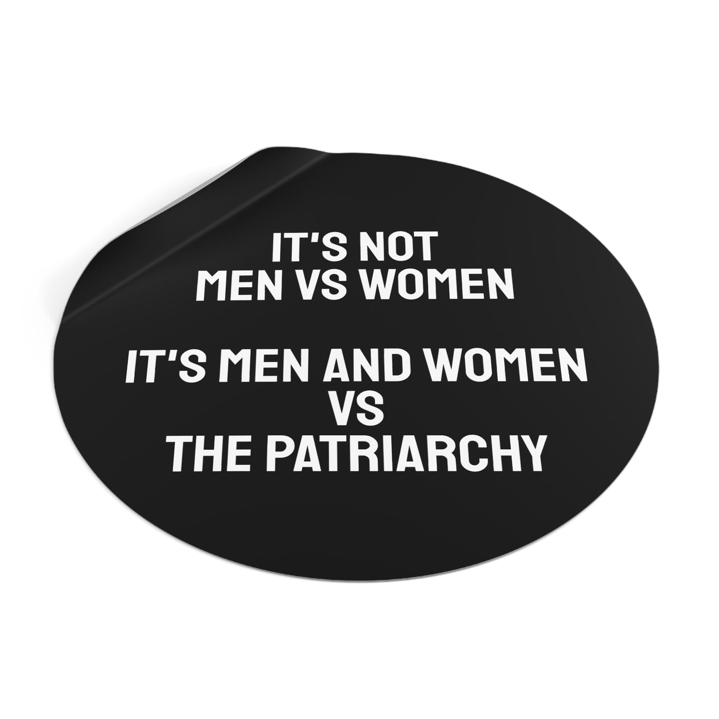 It's Not Men Vs Women It's Men And Women Vs The Patriarchy - Round Vinyl Stickers