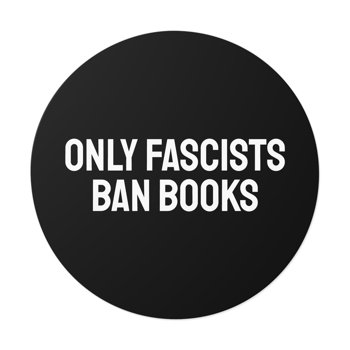 Only Fascists Ban Books - Round Vinyl Stickers