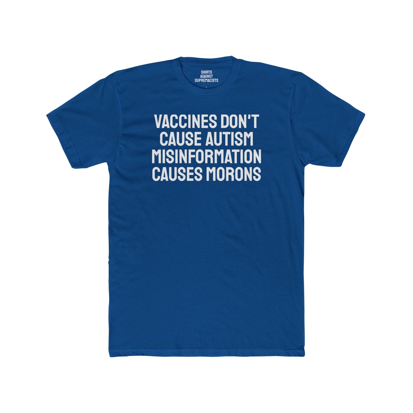 Vaccines Don't Cause Autism Misinformation Causes Morons - Unisex Cotton Crew Tee