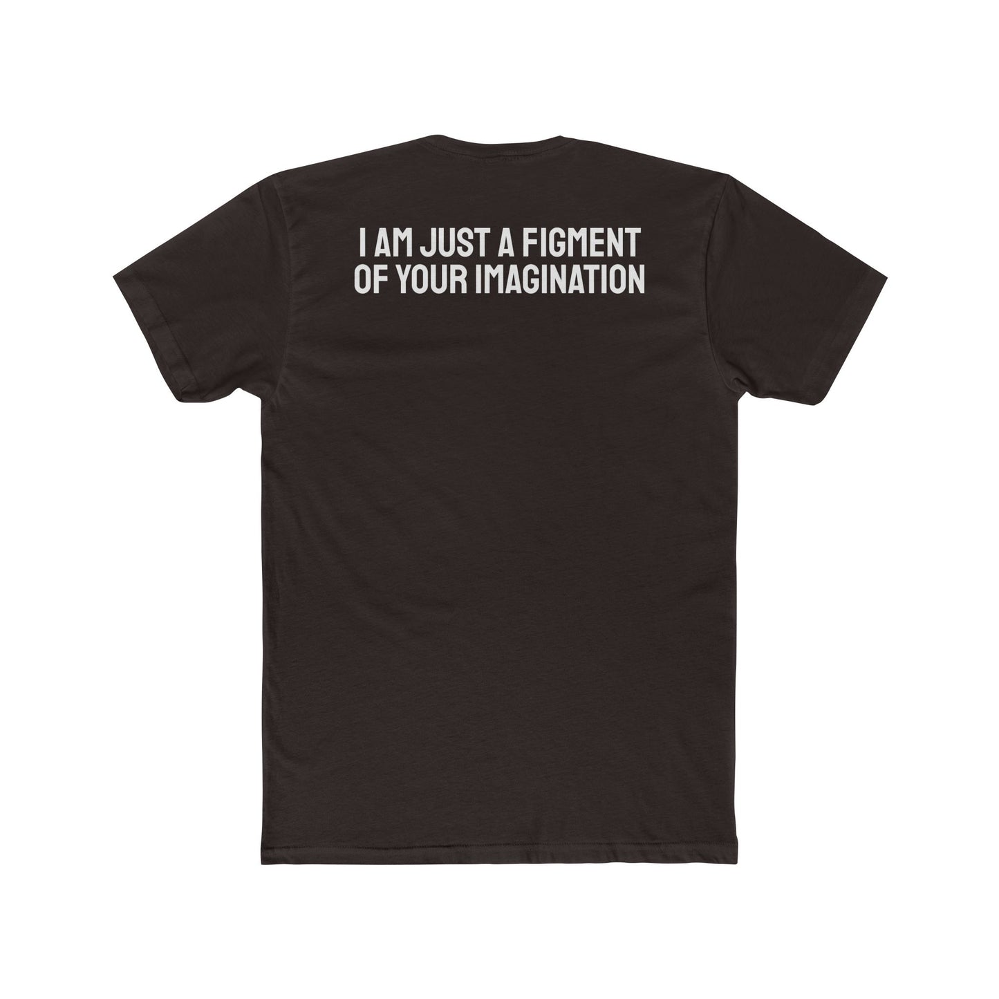 I Am Just A Figment Of Your Imagination - Unisex Cotton Crew Tee