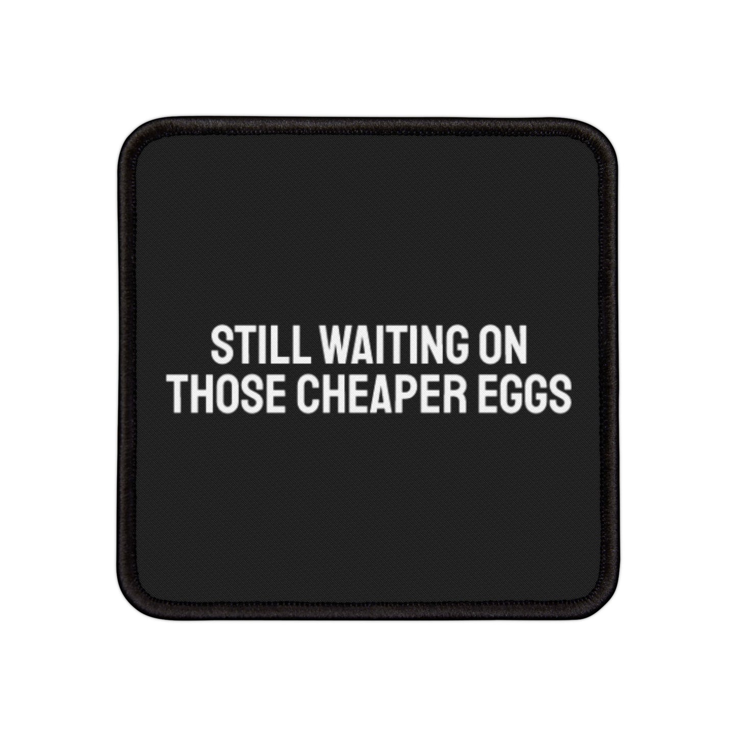 Still Waiting On Those Cheaper Eggs - Iron-On Patch