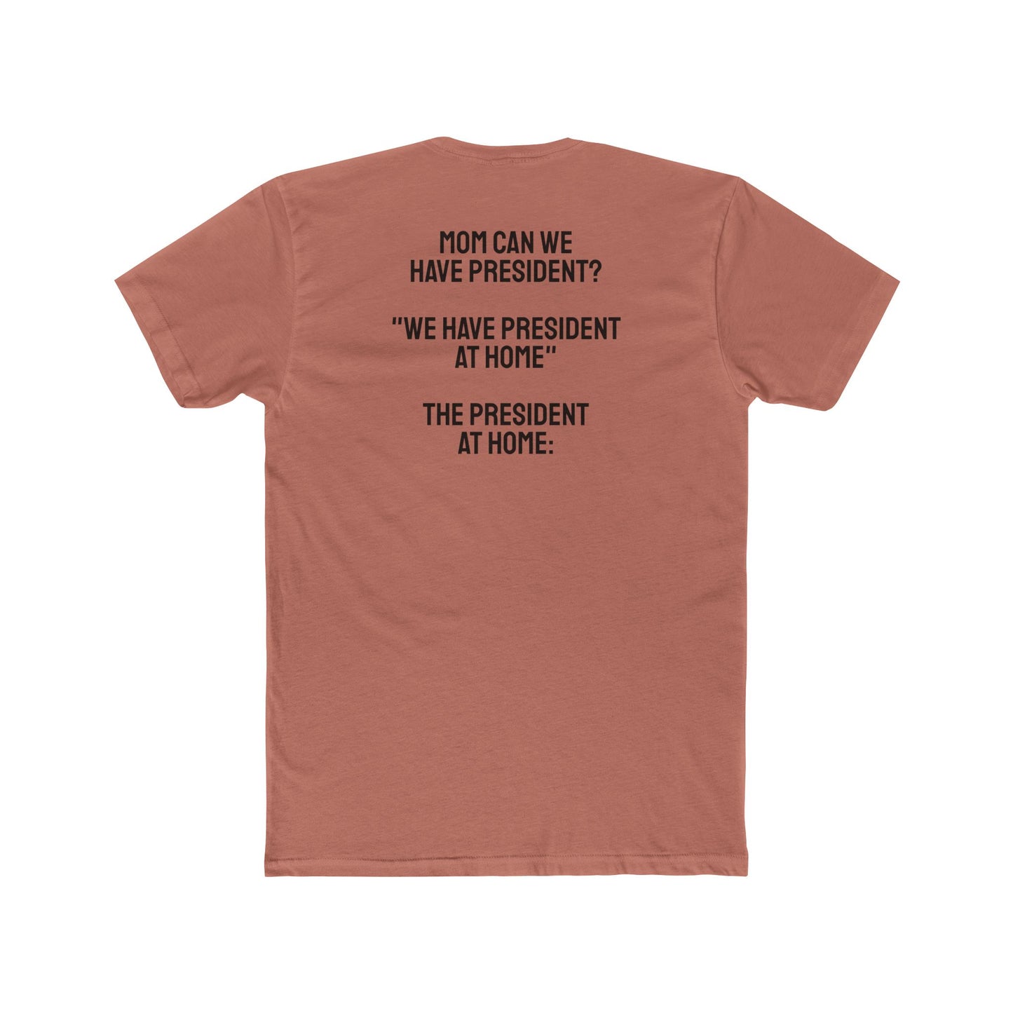 Mom Can We Have President? - Unisex Cotton Crew Tee