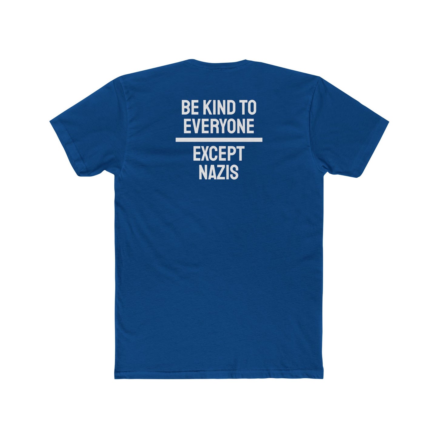 Be Kind To Everyone Except Nazis - Unisex Cotton Crew Tee