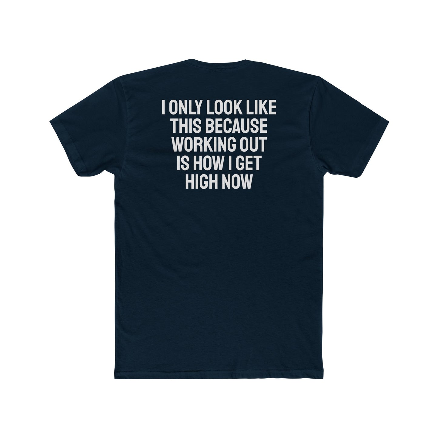 I Only Look Like This Because Working Out Is How I Get High Now - Unisex Cotton Crew Tee