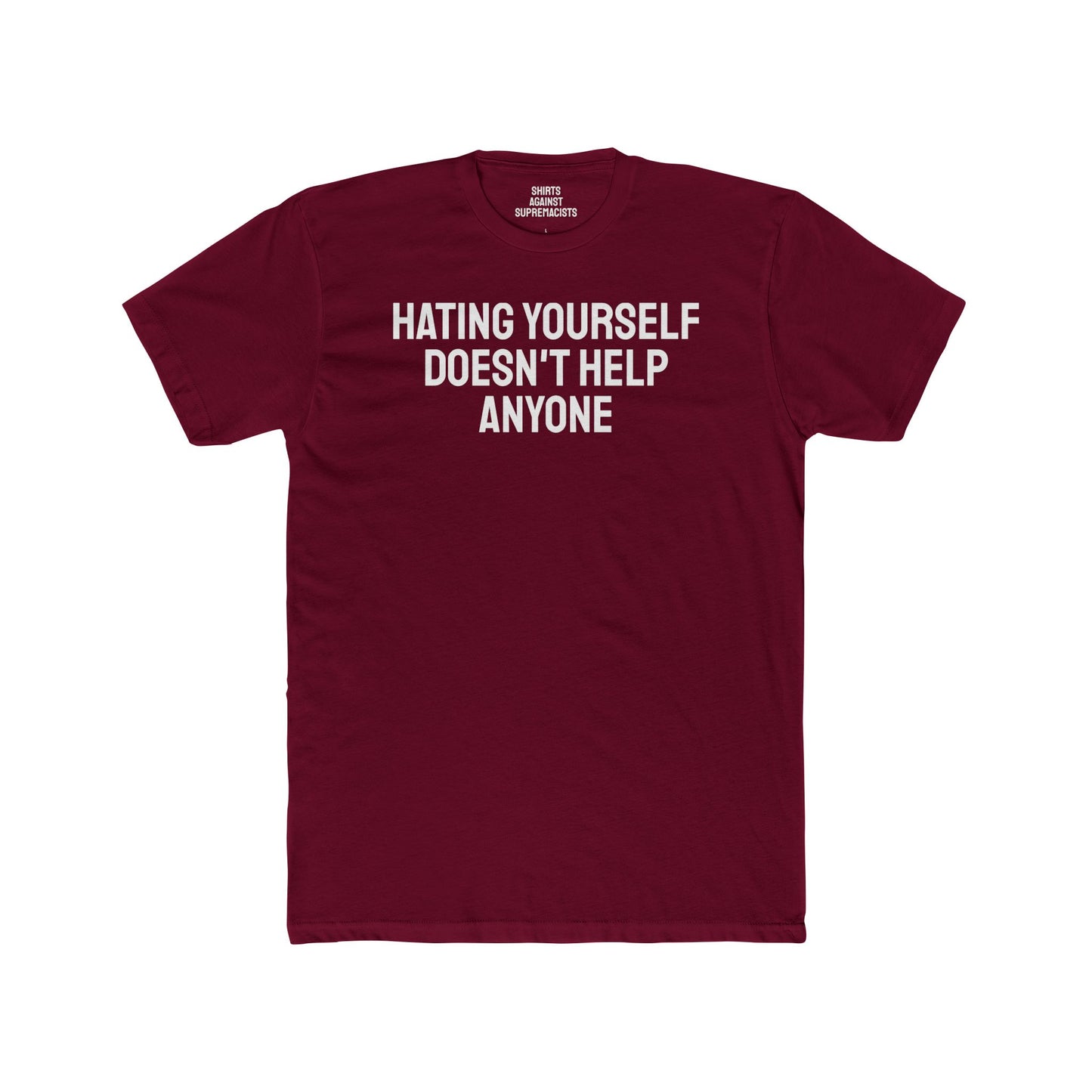 Hating Yourself Doesn't Help Anyone - Unisex Cotton Crew Tee