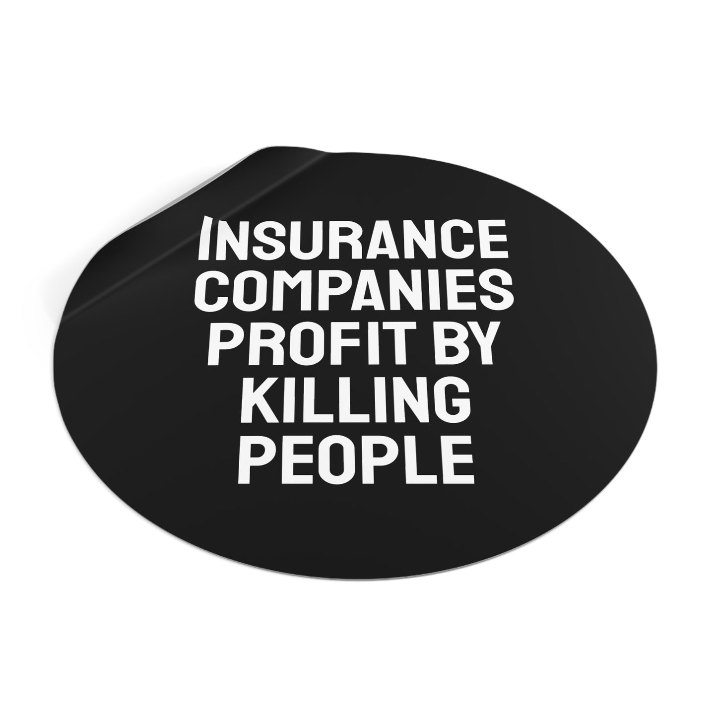 Insurance Companies Profit By Killing People - Round Vinyl Stickers