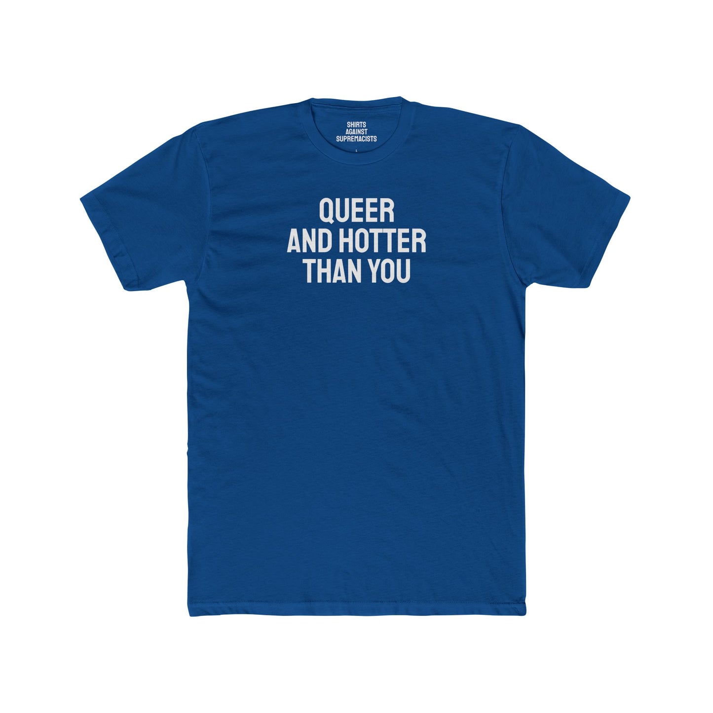 Queer And Hotter Than You - Unisex Cotton Crew Tee