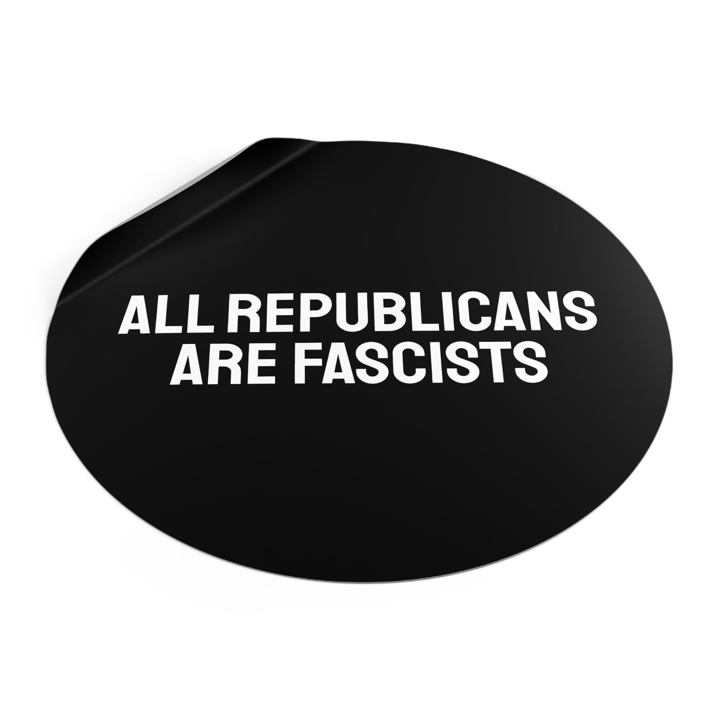 All Republicans Are Fascists - Round Vinyl Stickers
