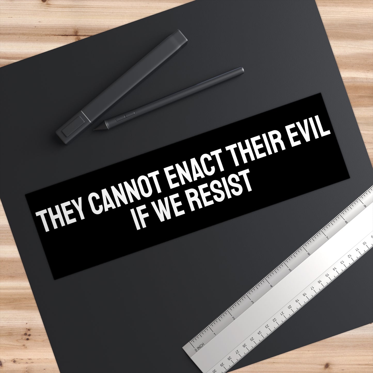 They Cannot Enact Their Evil If We Resist - Bumper Sticker