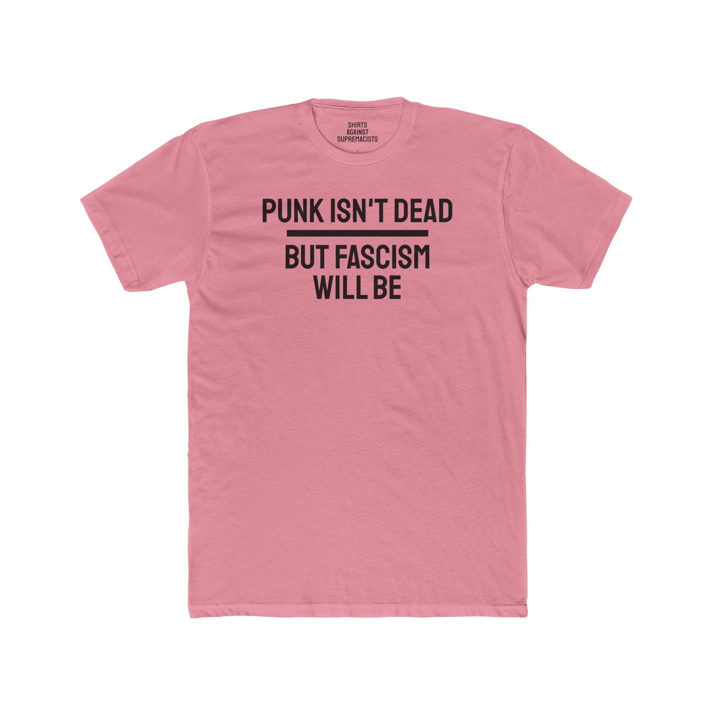 Punk Isn't Dead But Fascism Will Be - Unisex Cotton Crew Tee
