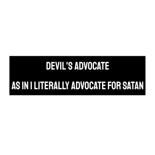 Devil's Advocate As In I Literally Advocate For Satan - Bumper Sticker