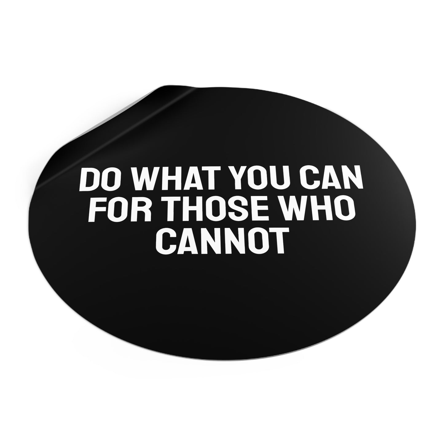 Do What You Can For Those Who Cannot - Round Vinyl Stickers