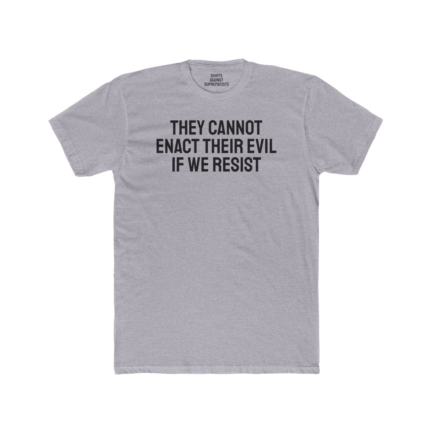 They Cannot Enact Their Evil If We Resist - Unisex Cotton Crew Tee