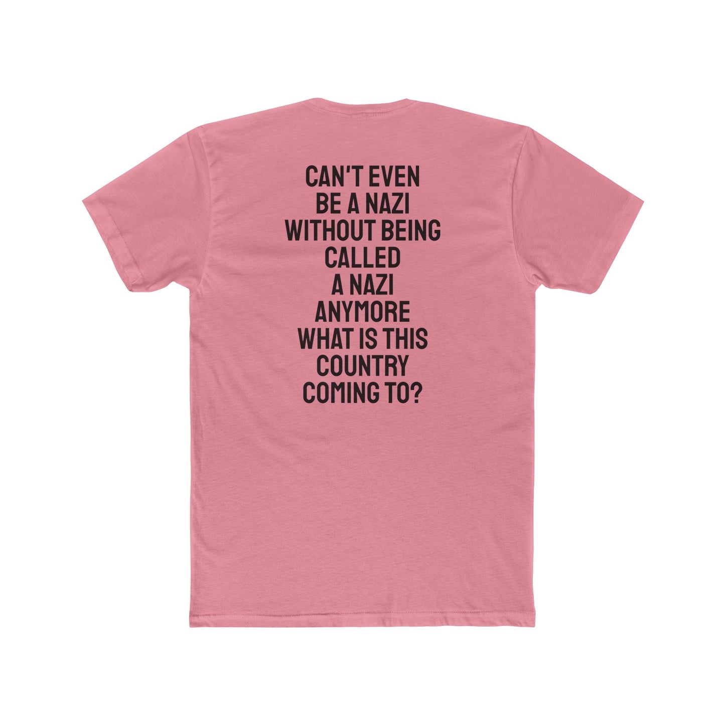 Can't Even Be A Nazi Without Being Called A Nazi Anymore What Is This Country Coming To? - Unisex Cotton Crew Tee