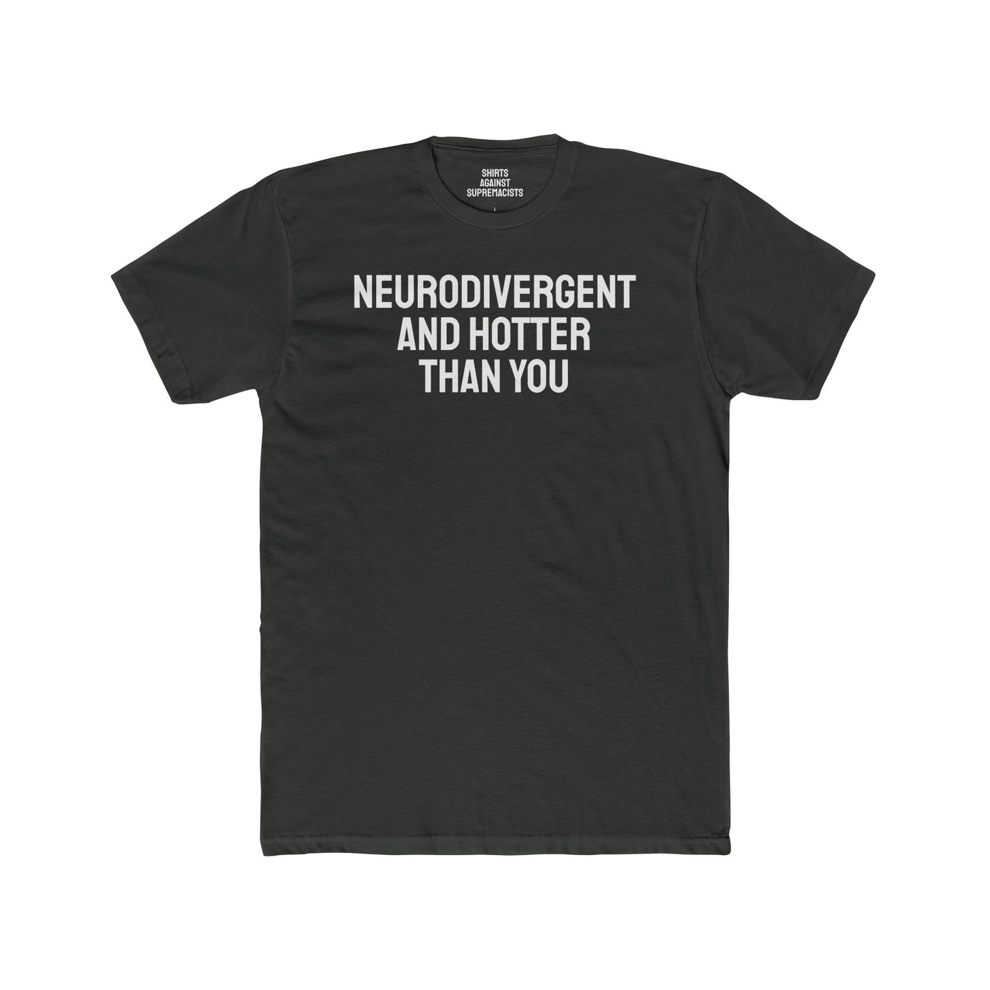 Neurodivergent And Hotter Than You - Unisex Cotton Crew Tee