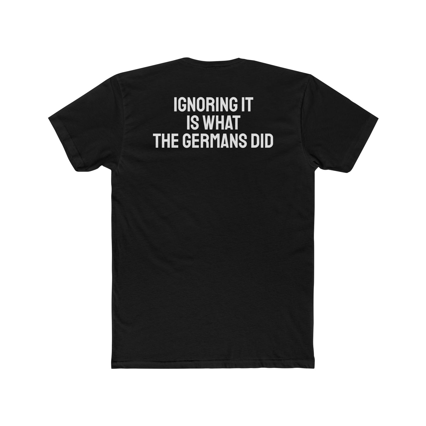 Ignoring It Is What The Germans Did - Unisex Cotton Crew Tee