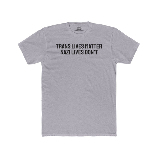 Trans Lives Matter Nazi Lives Don't Unisex Cotton Crew Tee