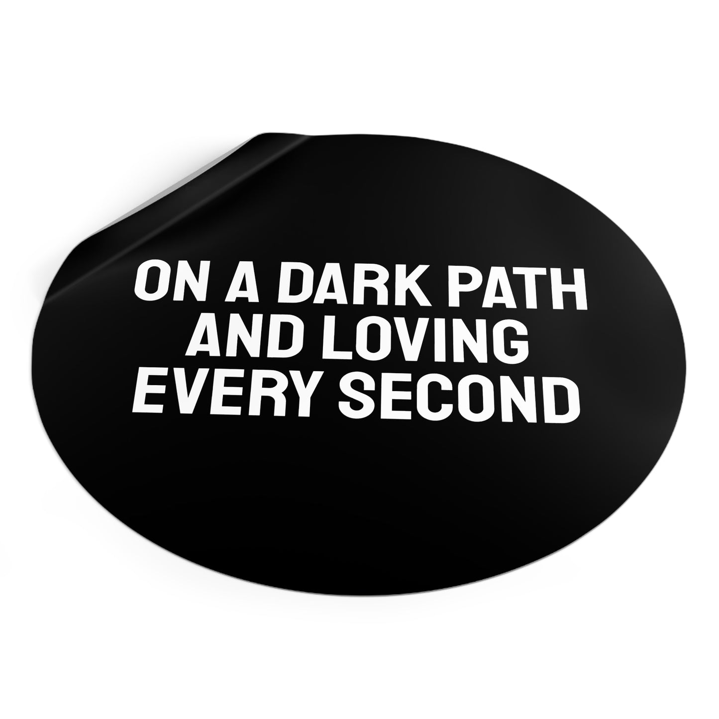 On A Dark Path And Loving Every Second - Round Vinyl Stickers