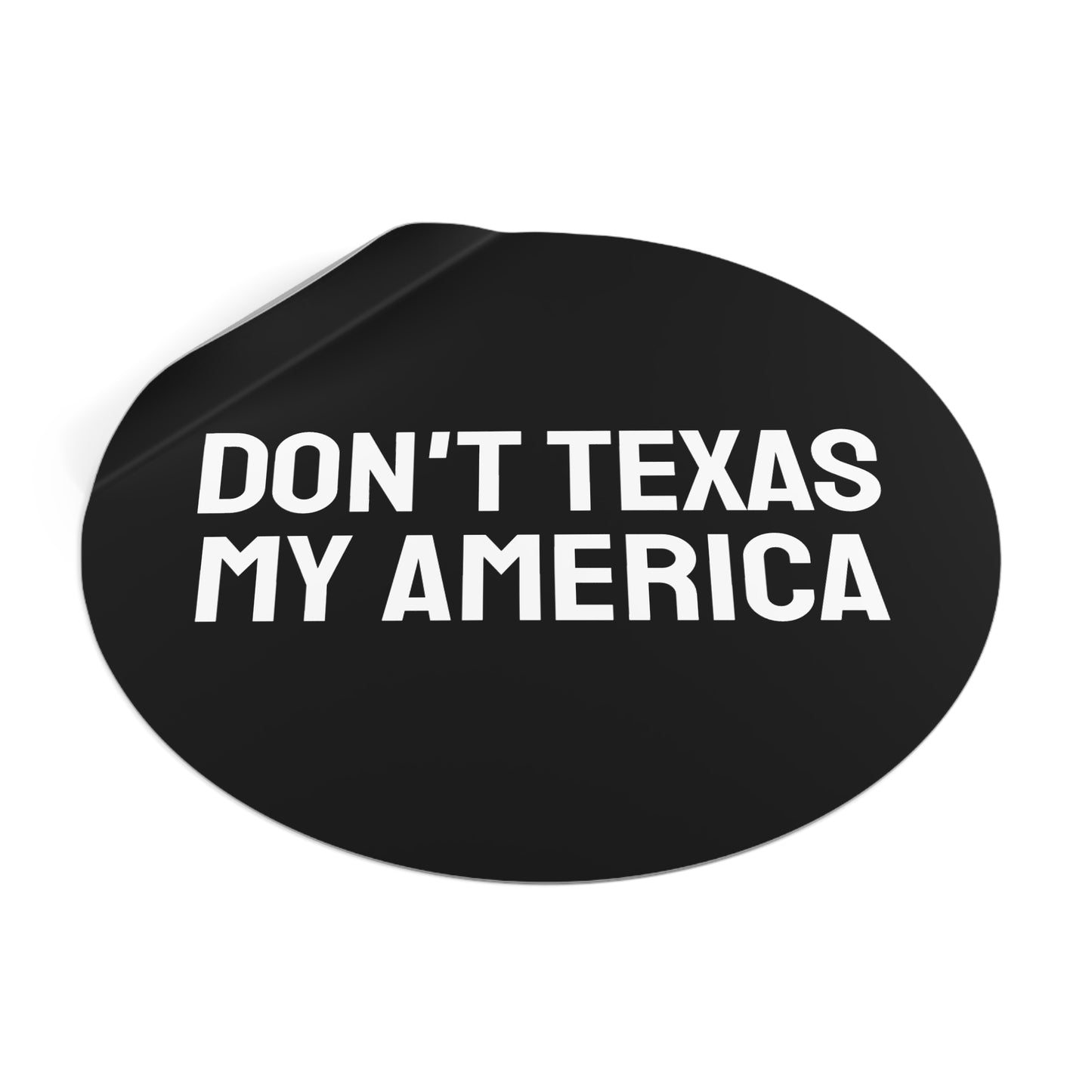 Don't Texas My America - Round Vinyl Stickers