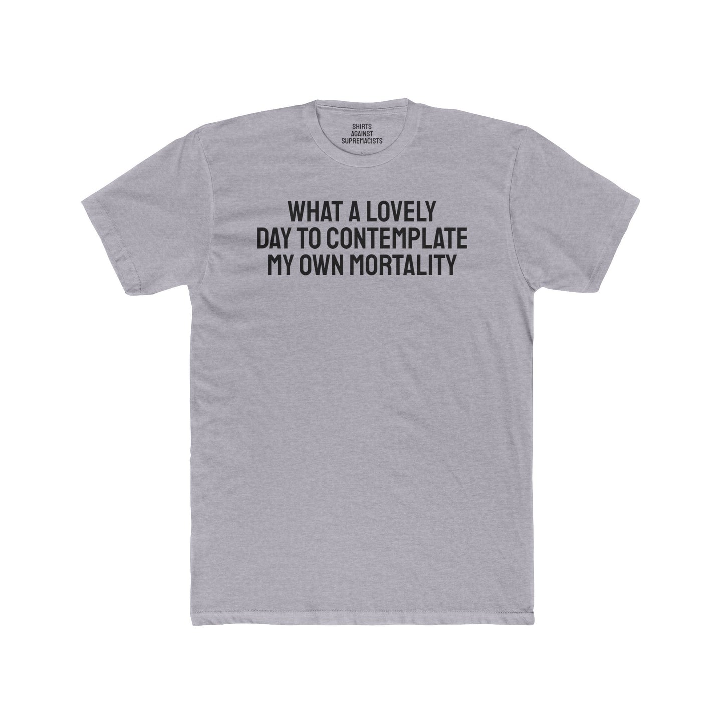 What A lovely Day To Contemplate My Own Mortality - Unisex Cotton Crew Tee
