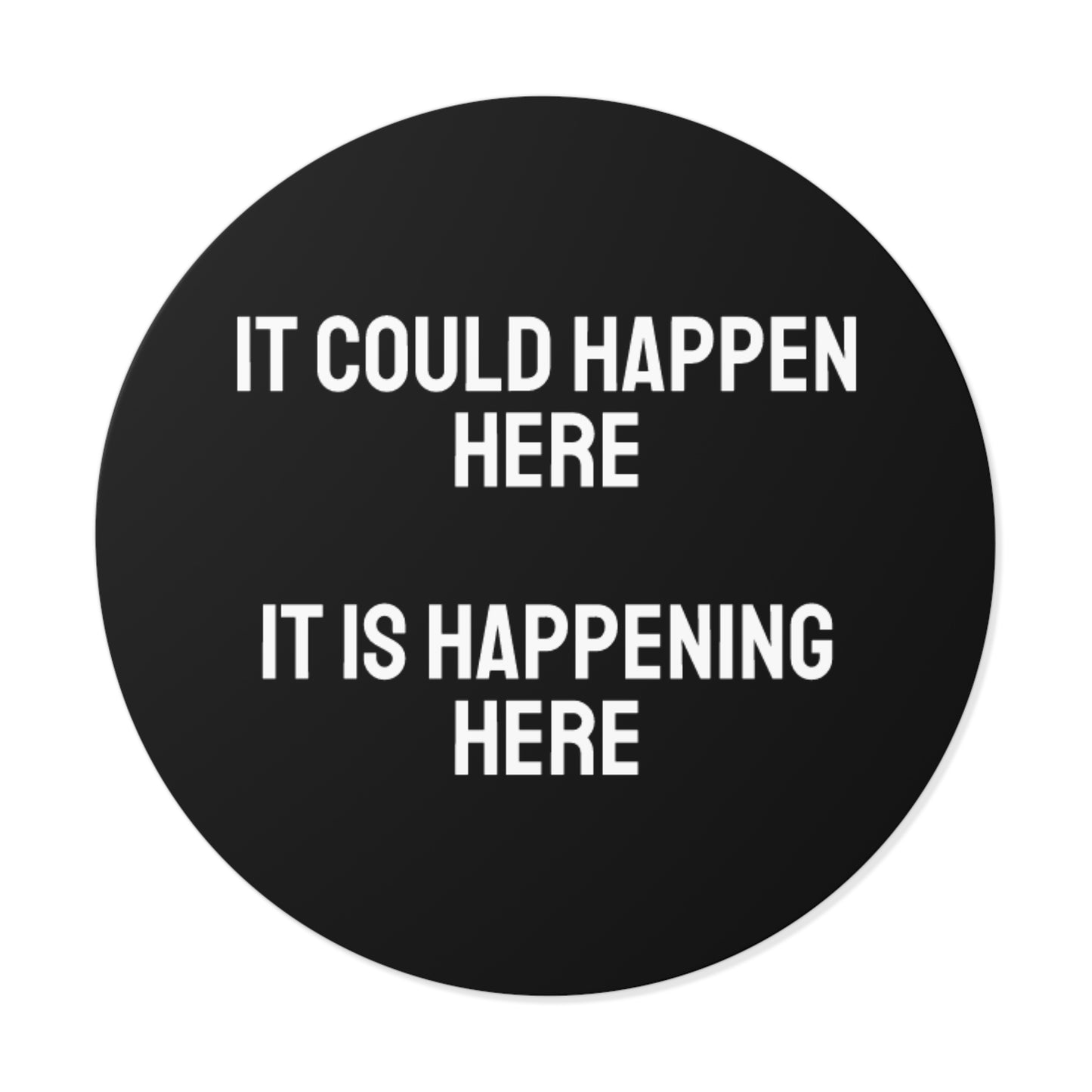 It Could Happen Here It Is Happening Here - Round Vinyl Stickers