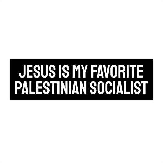 Jesus Is My Favorite Palestinian Socialist - Bumper Sticker
