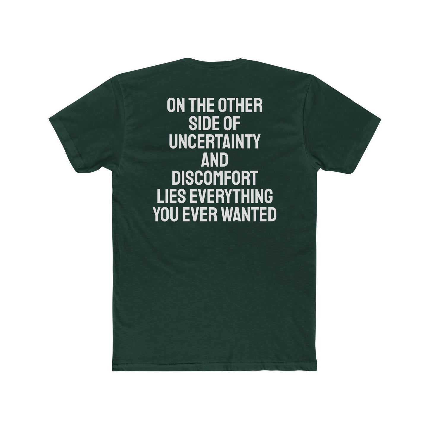 On The Other Side Of Uncertainty And Discomfort Lies Everything You Ever Wanted - Unisex Cotton Crew Tee