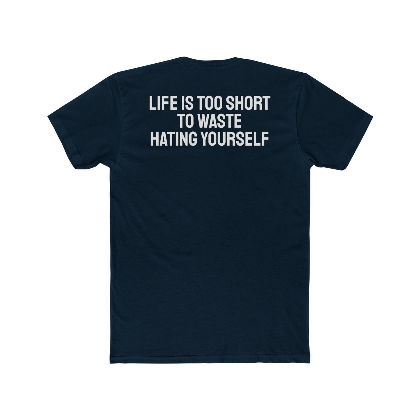 Life Is Too Short To Waste Hating Yourself - Unisex Cotton Crew Tee