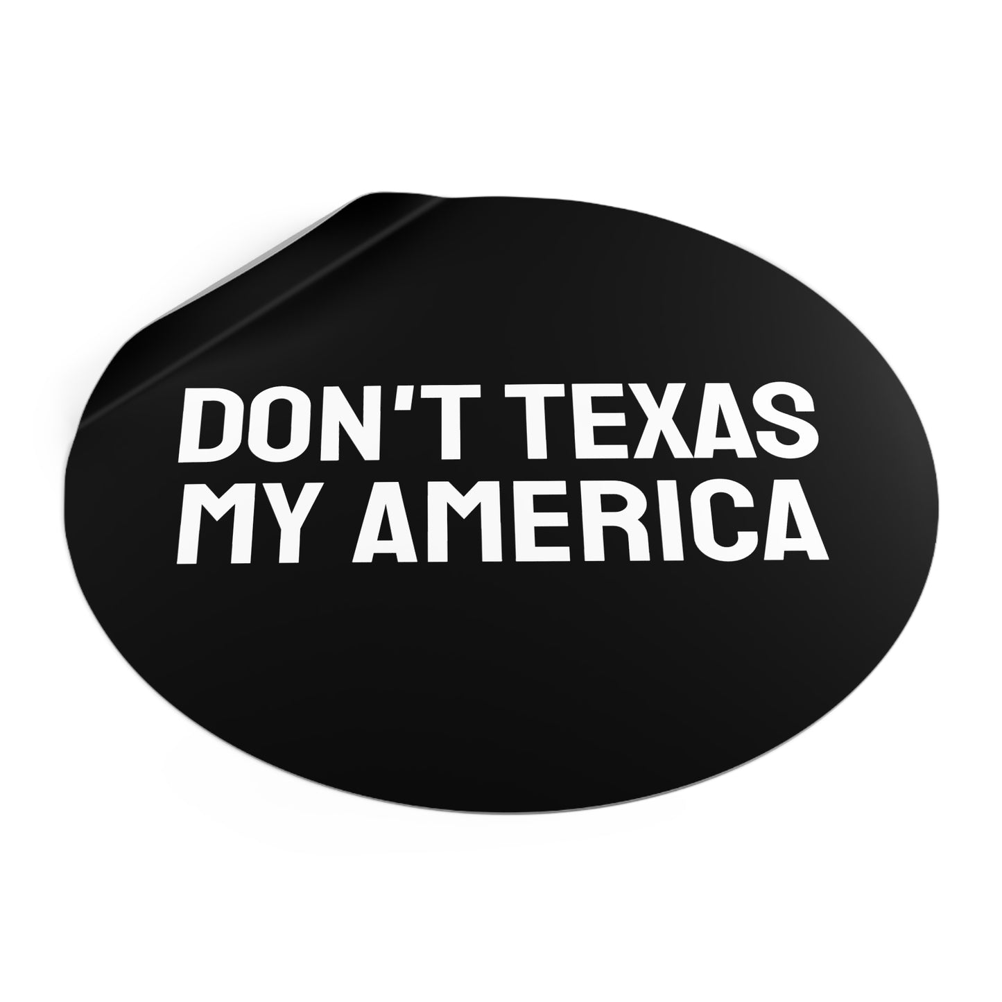 Don't Texas My America - Round Vinyl Stickers