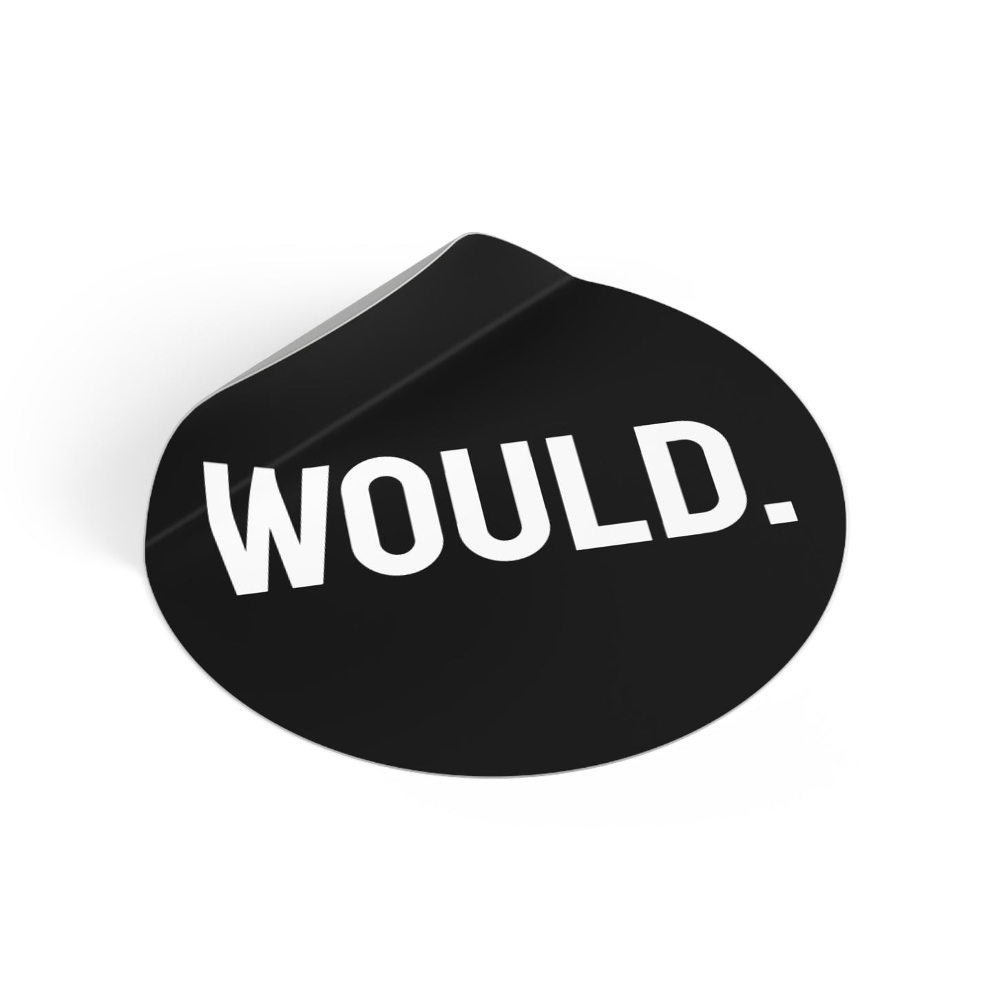 Would. - Round Vinyl Stickers