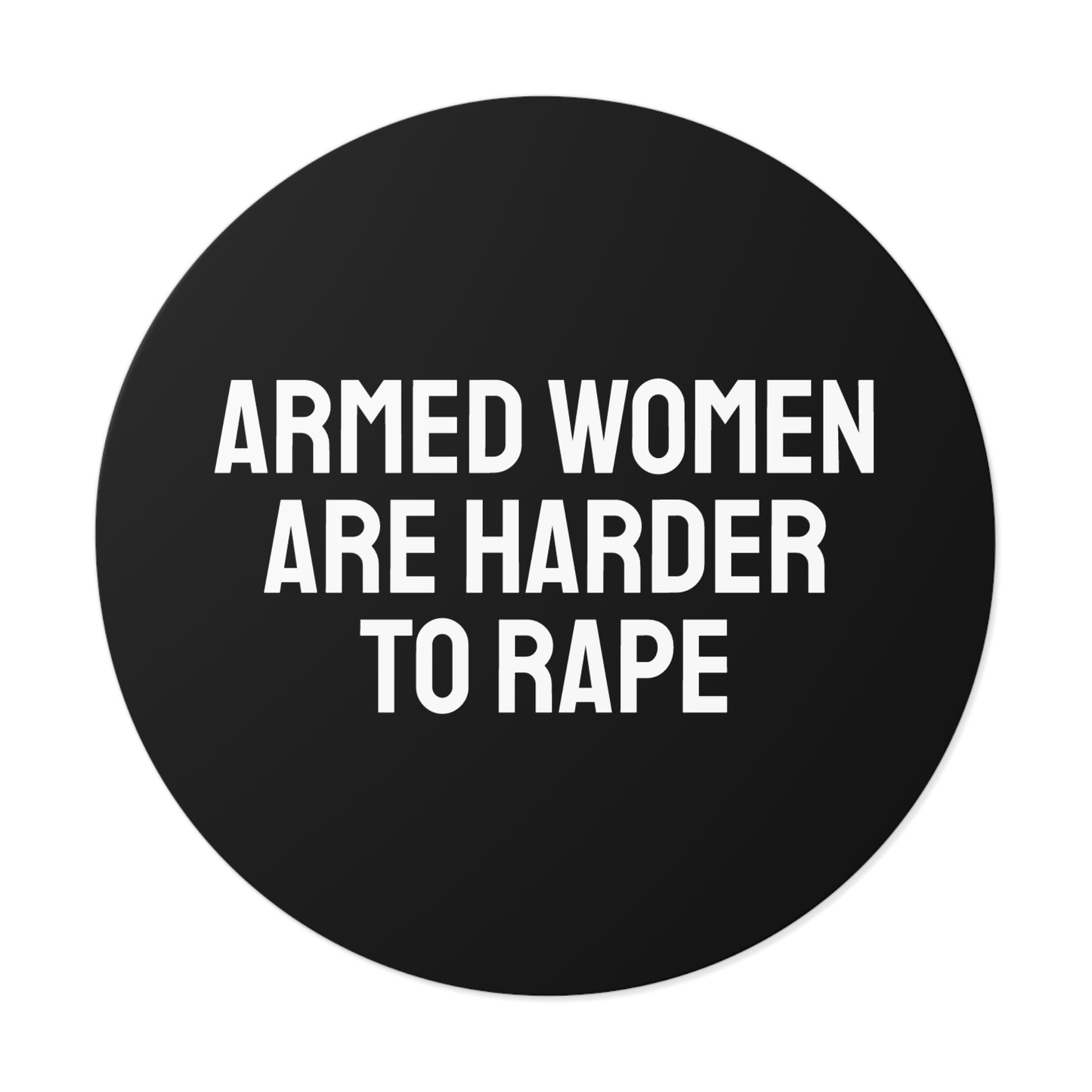 Armed Women Are Harder To Rape - Round Vinyl Stickers