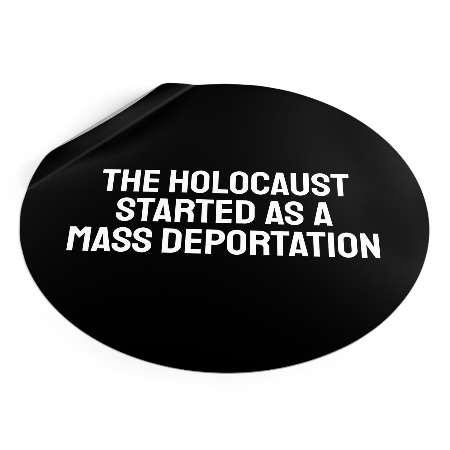 The Holocaust Started As A Mass Deportation - Round Vinyl Stickers
