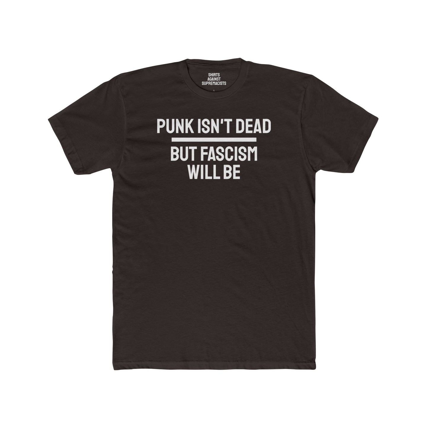 Punk Isn't Dead But Fascism Will Be - Unisex Cotton Crew Tee