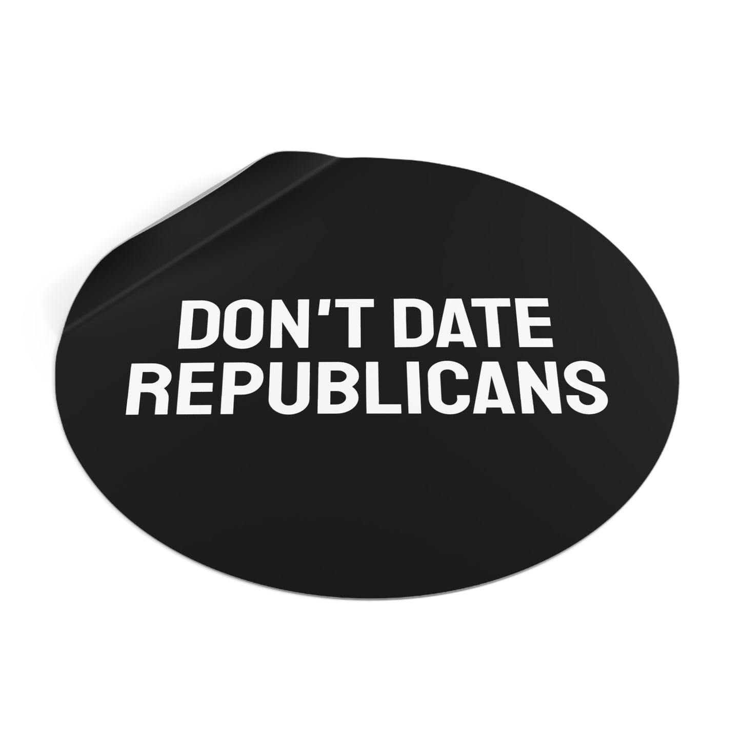 Don't Date Republicans - Round Vinyl Stickers