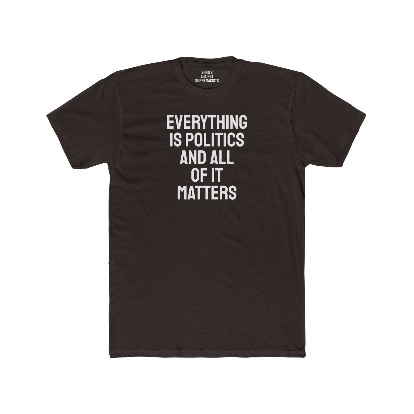 Everything Is Politics And All Of It Matters - Unisex Cotton Crew Tee