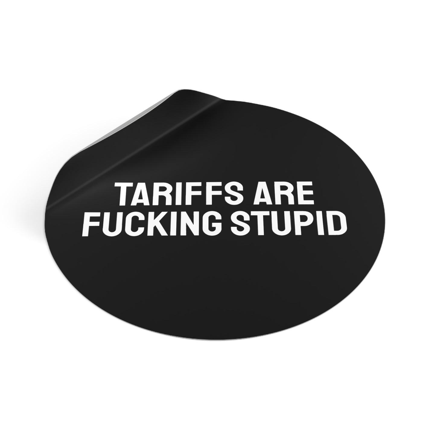 Tariffs Are Fucking Stupid - Round Vinyl Stickers