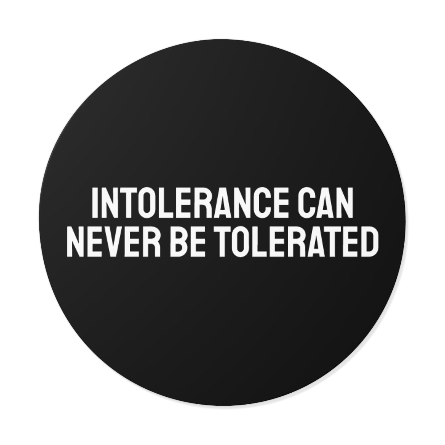 Intolerance Can Never Be Tolerated - Round Vinyl Stickers