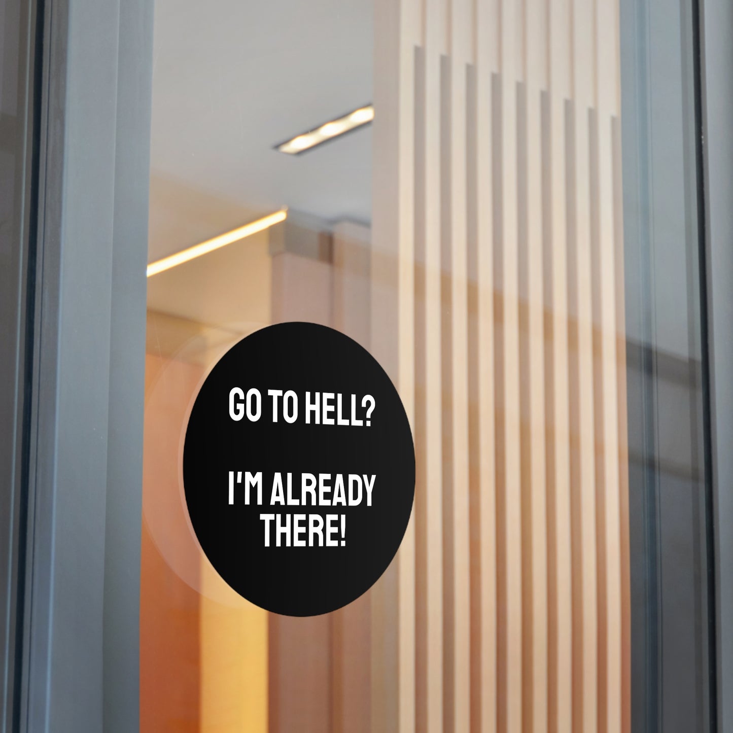 Go To Hell? I'm Already There! - Round Vinyl Stickers