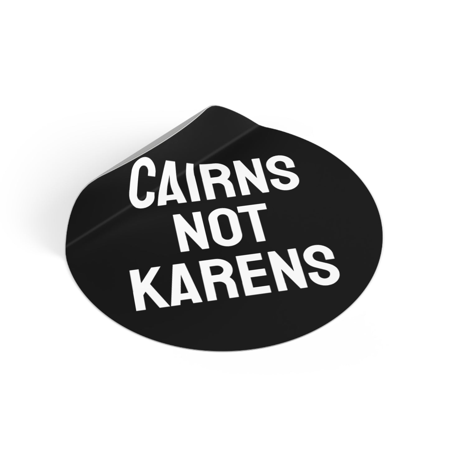 Cairns Not Karens - Round Vinyl Stickers