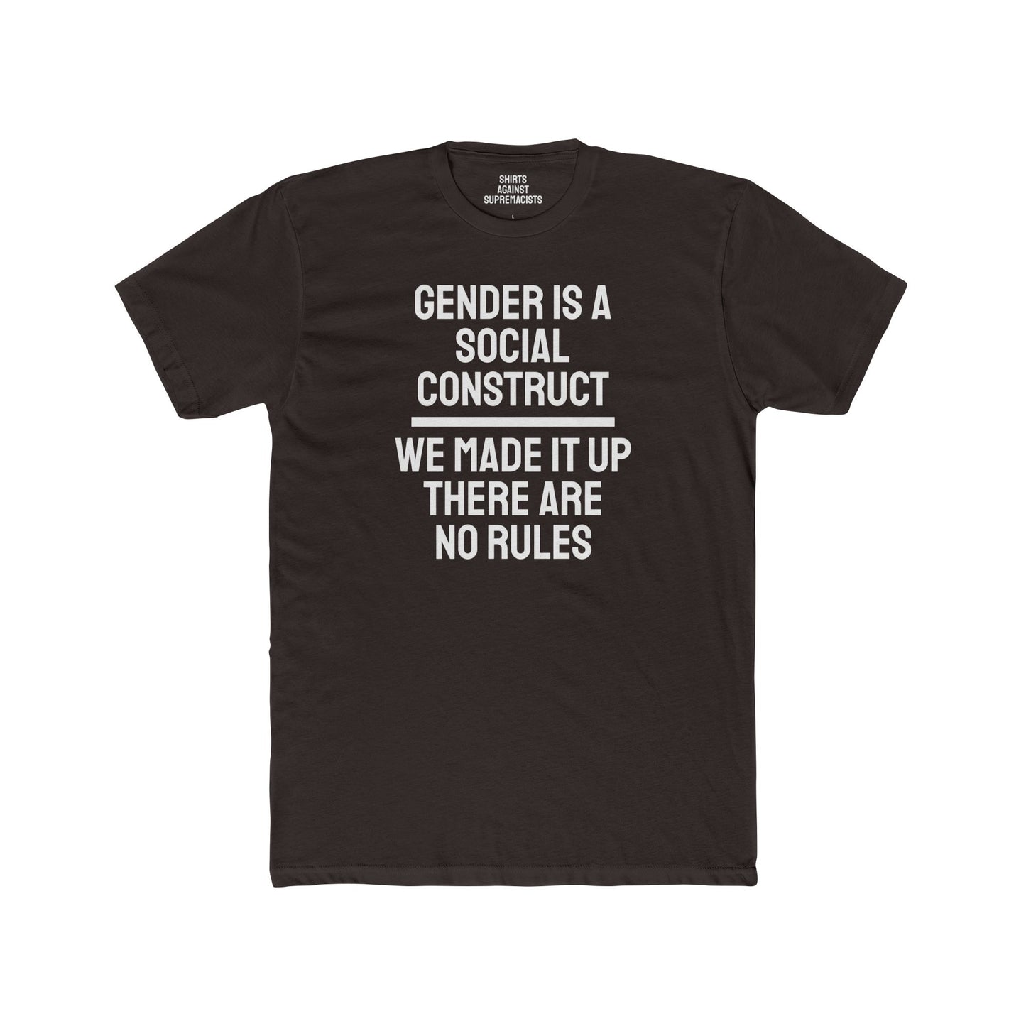 Gender Is A Social Construct We Made It Up There Are No Rules - Unisex Cotton Crew Tee