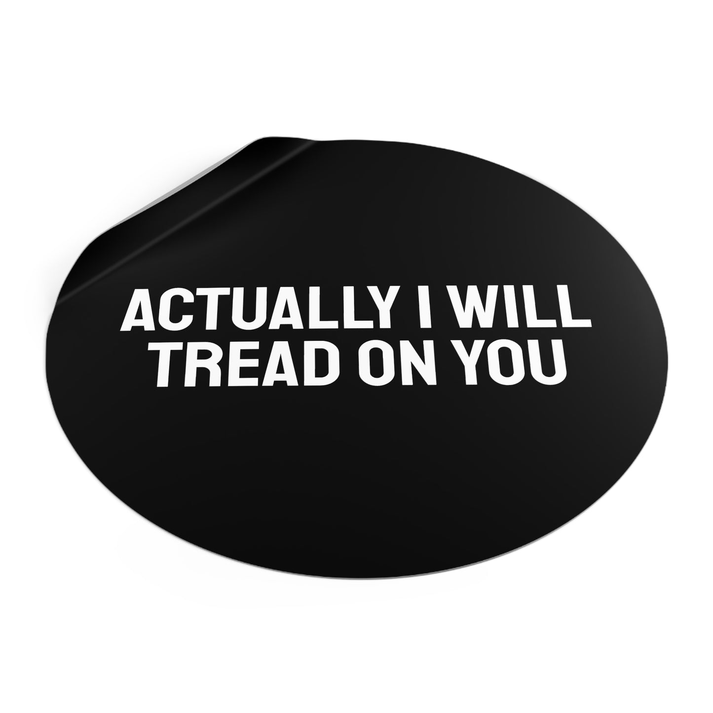 Actually I Will Tread On You - Round Vinyl Stickers