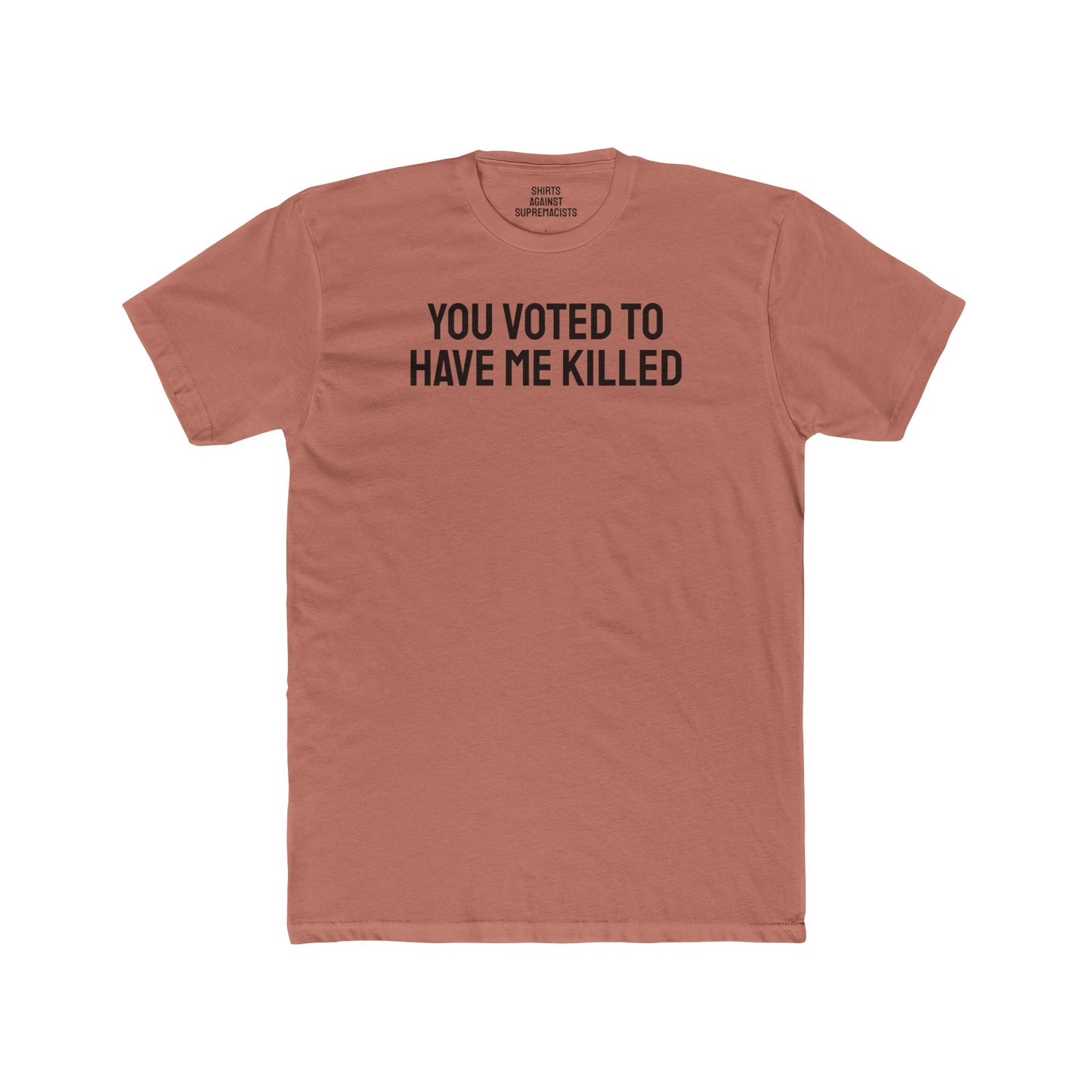 You Voted To Have Me Killed - Unisex Cotton Crew Tee