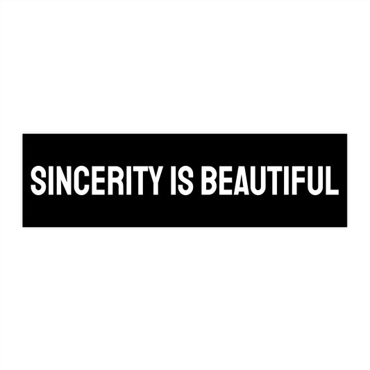 Sincerity Is Beautiful - Bumper Sticker
