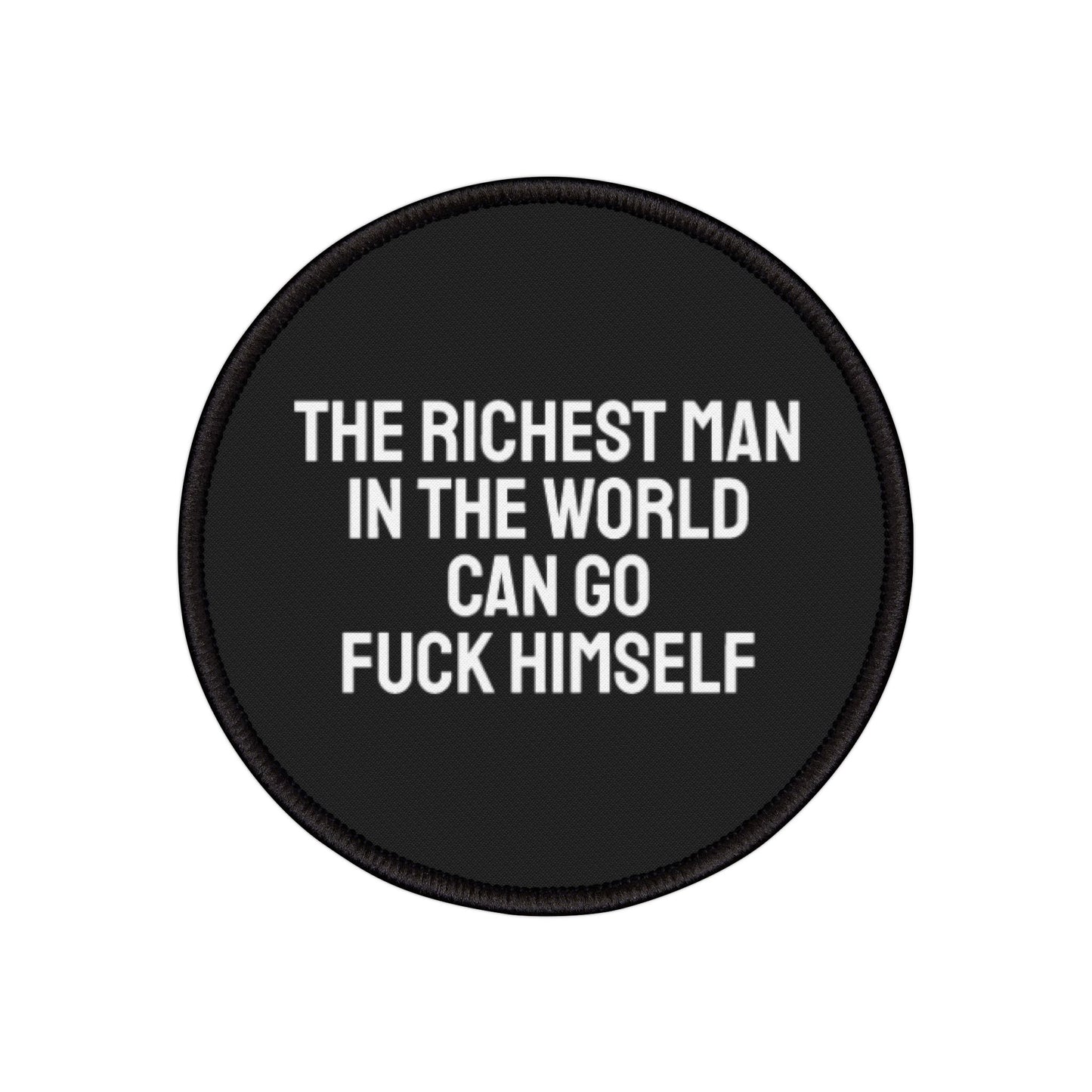 The Richest Man In The World Can Go Fuck Himself - Iron-On Patch