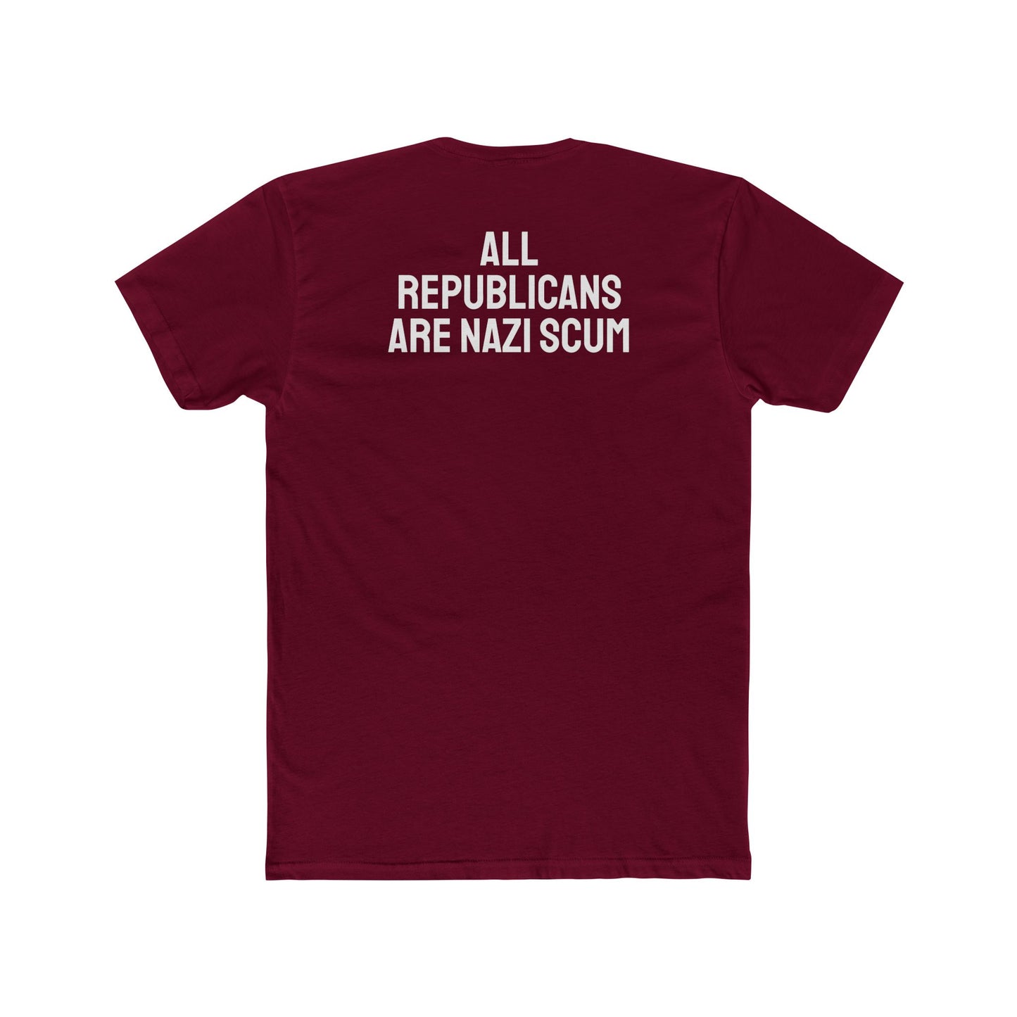 All Republicans Are Nazi Scum - Unisex Cotton Crew Tee
