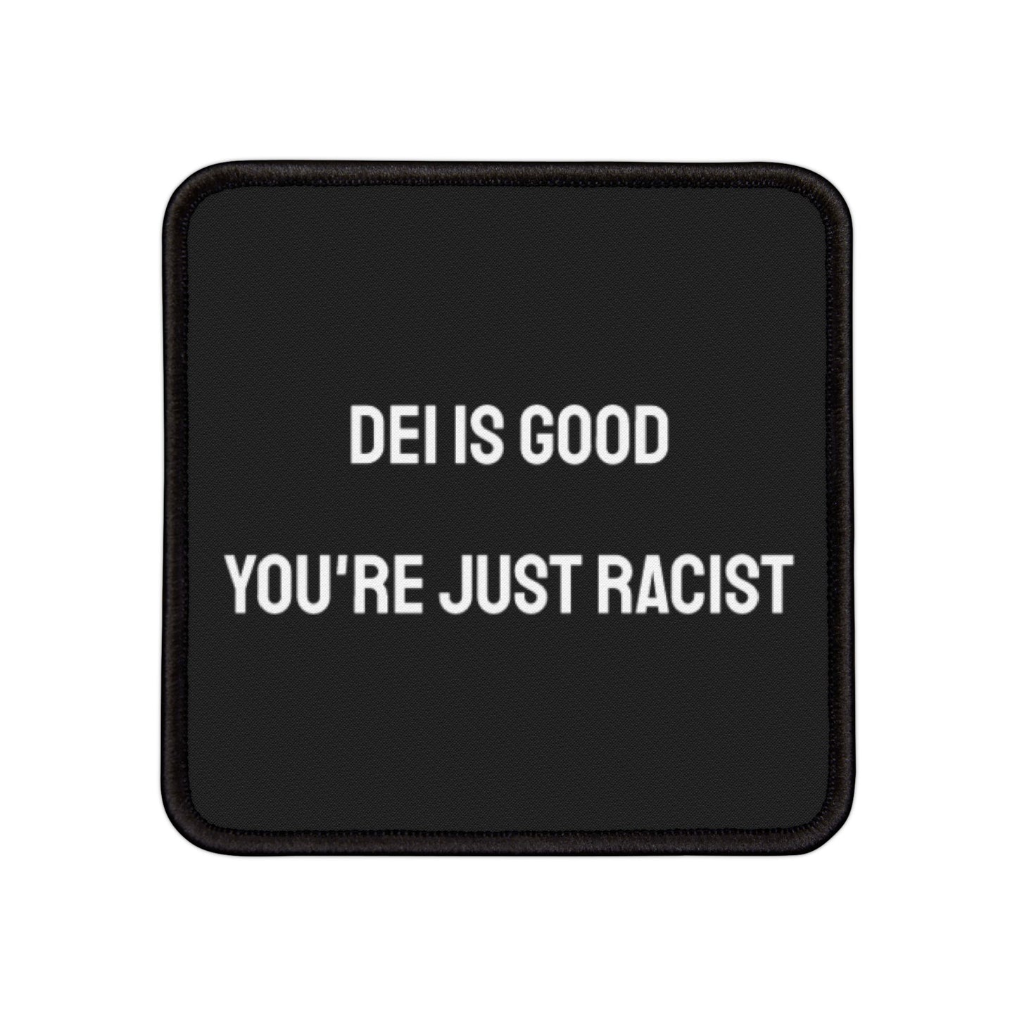 DEI Is Good You're Just Racist - Iron-On Patch
