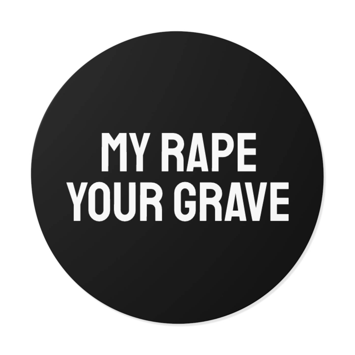 My Rape Your Grave - Round Vinyl Stickers