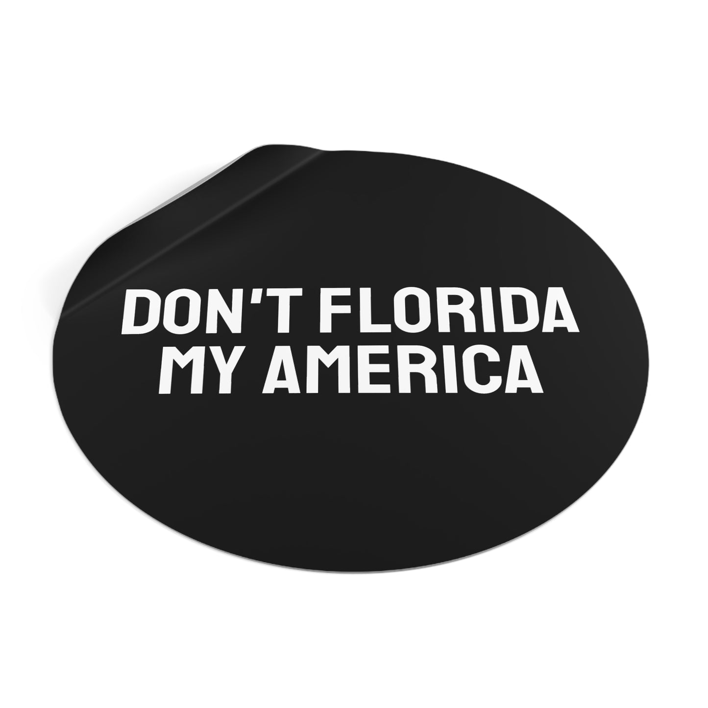 Don't Florida My America - Round Vinyl Stickers