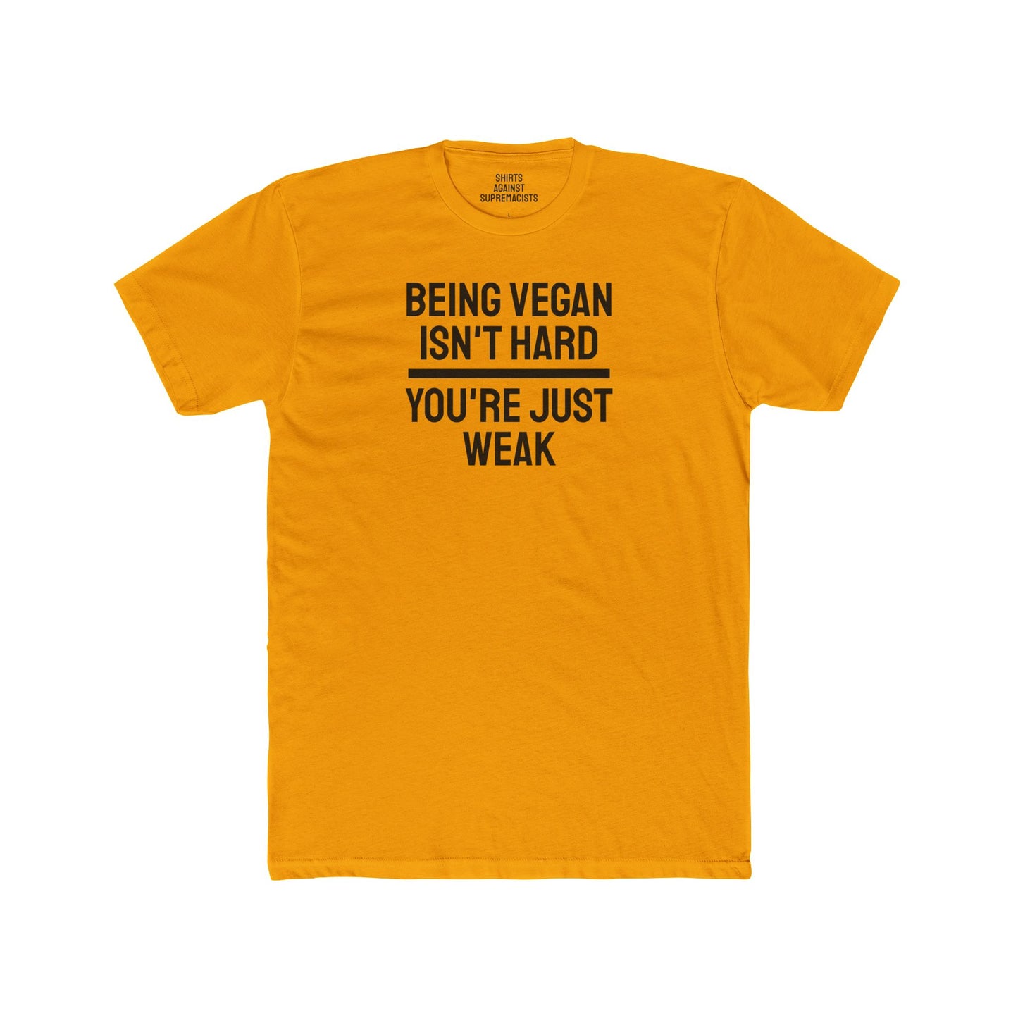 Being Vegan Isn't Hard You're Just Weak - Unisex Cotton Crew Tee
