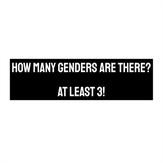 How Many Genders Are There? At Least 3! - Bumper Sticker